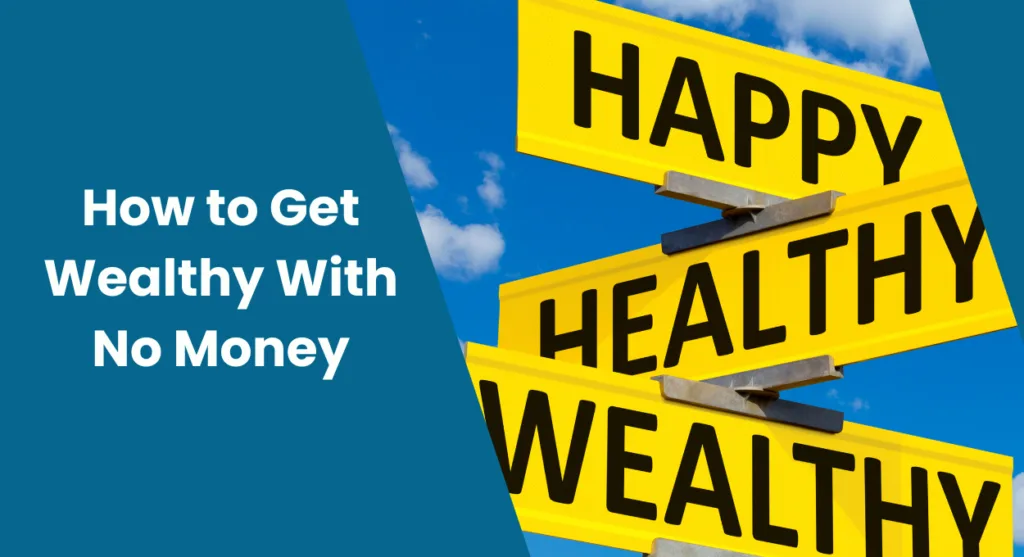 How to Get Wealthy With No Money
